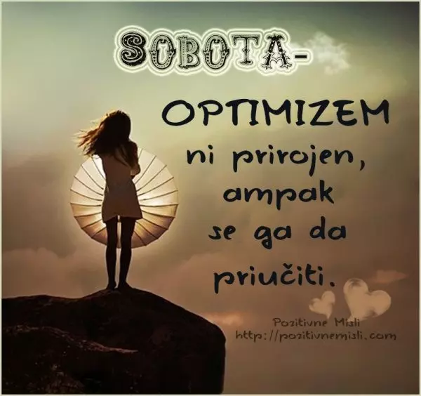 Sobota - optimizem ni prirojen ampak se ga da priučiti. 