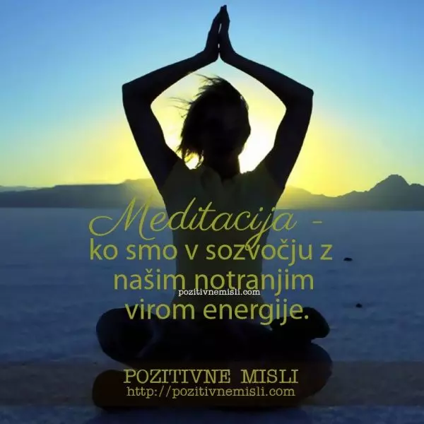 Meditacija pomeni biti v sozvočju z našim notranjim virom energije. 