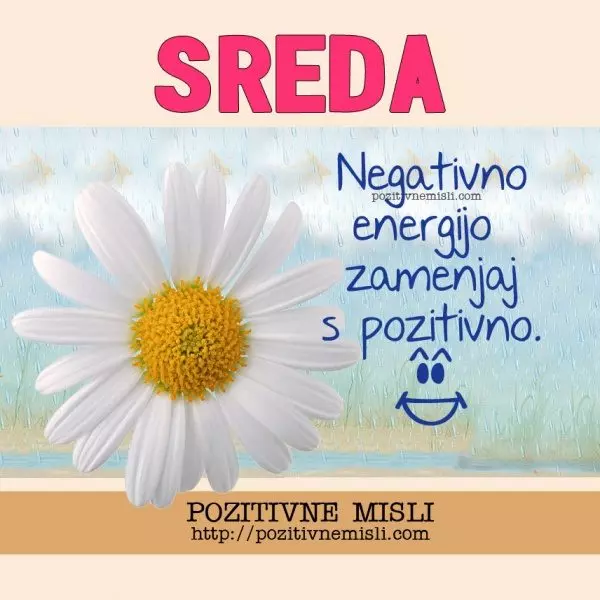 SREDA - Negativno energijo zamenjaj s pozitivno. 