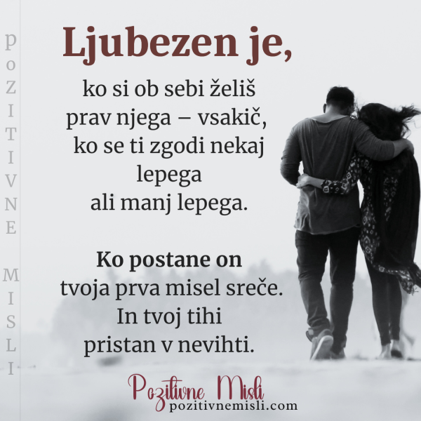 Ljubezen je, ko si ob sebi želiš prav njega