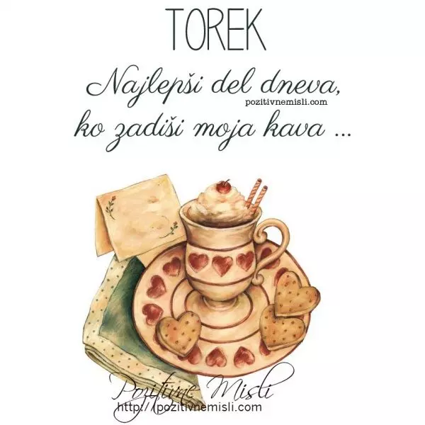 TOREK -  Najlepši del dneva, ko zadiši moja kava 