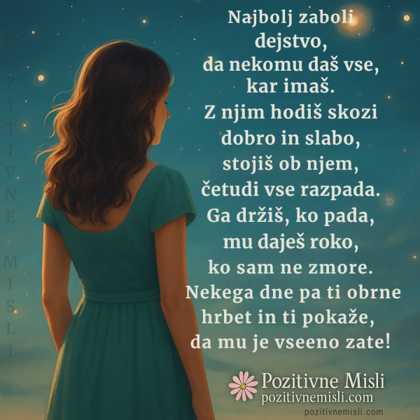 Mislim, da najbolj boli dejstvo, da daš vse