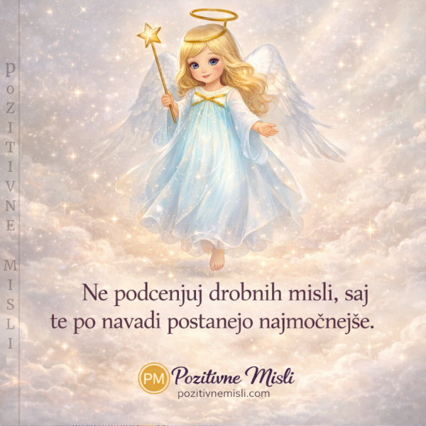 Ne podcenjuj majhnih misli - Pozitivne Misli