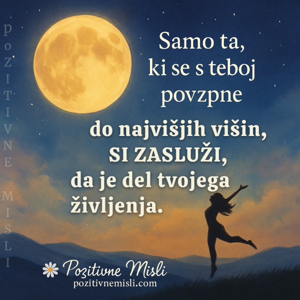 Samo ta, ki se s teboj povzpne do najvišjih višin
