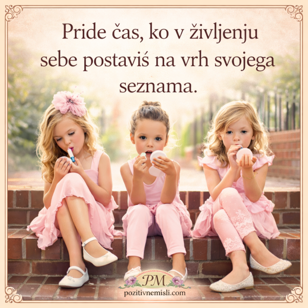 Pride čas, ko v življenju sebe  - misli o življenju in odnosih