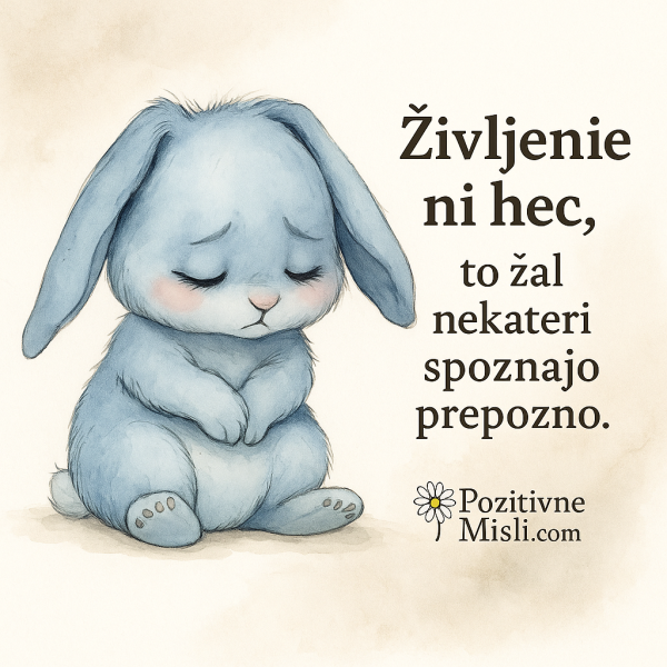 Življenje ni hec, to žal nekateri spoznajo prepozno