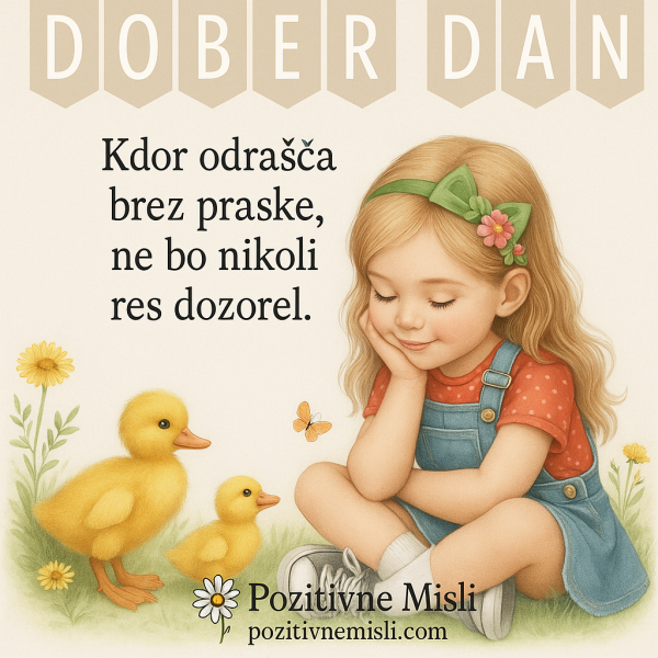 Kdor odrašča brez praske, ne bo nikoli res dozorel