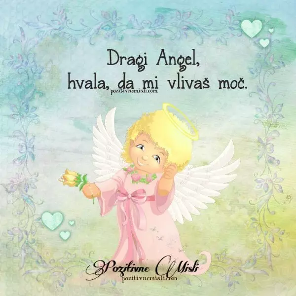 Dragi Angel,  hvala, da mi vlivaš moč