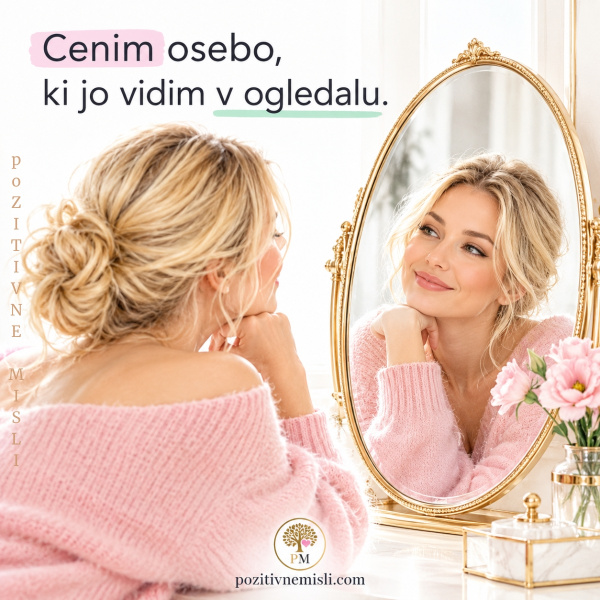 Cenim osebo, ki jo vidim v ogledalu.