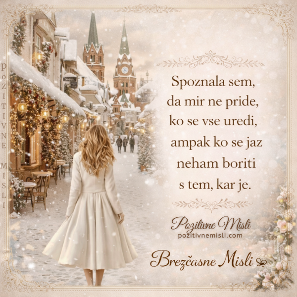 Spoznala sem, da mir pride, ko se neham boriti