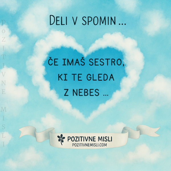 Deli v spomin ... Če imaš sestro,  ki te gleda  nebes