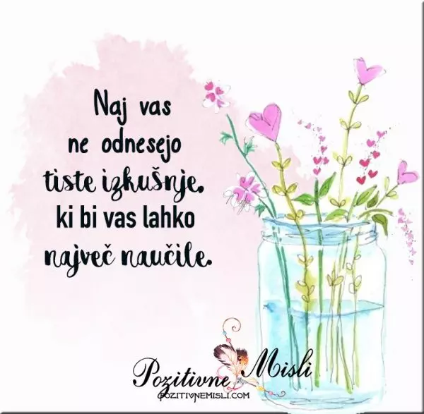Naj vas ne odnesejo izkušnje, ki vas učijo – Ostanite prisotni