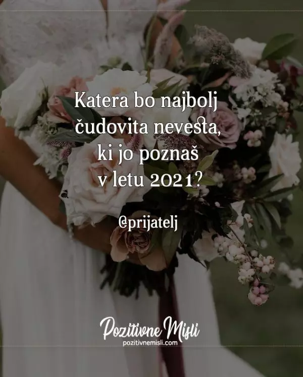 Katera bo najbolj  čudovita nevesta, ki jo poznaš  v letu 2021?