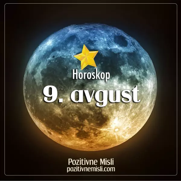 9. avgust - HOROSKOP
