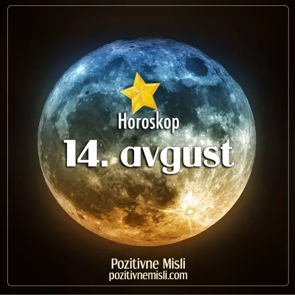 14. avgust - HOROSKOP