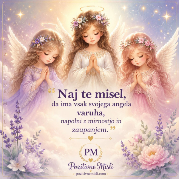 Naj te misel, da ima vsak svojega angela varuha