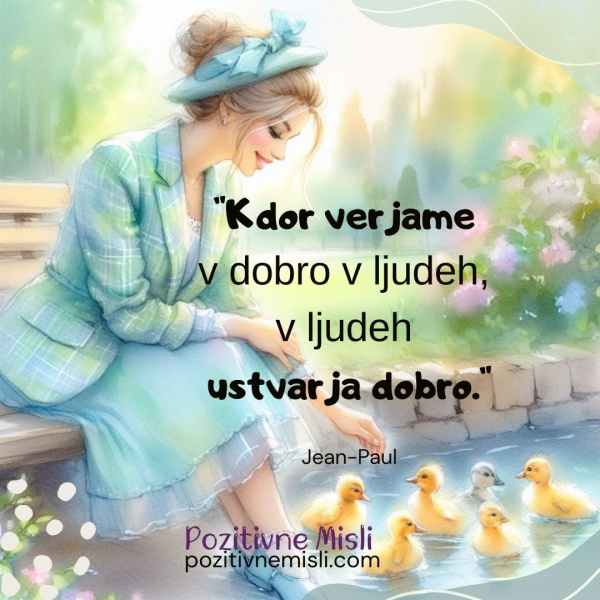Kdor verjame v dobro v ljudeh, v ljudeh