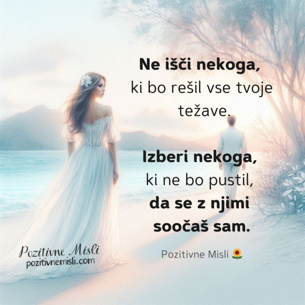 Izberi nekoga, ki ostane, ko te življenje preizkuša