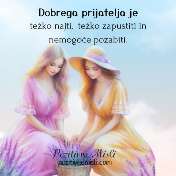 Dobrega prijatelja je  težko najti