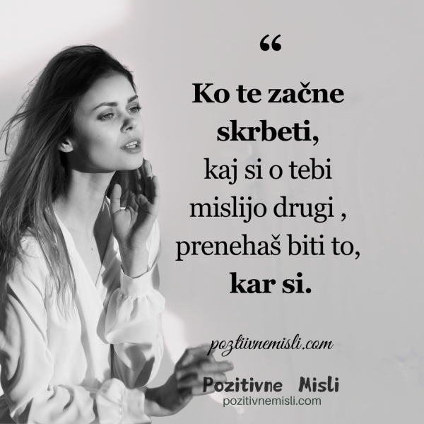 Ko te začne skrbeti, kaj si o tebi mislijo