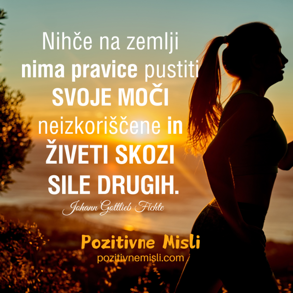 Nihče na zemlji  nima pravice pustiti  svoje moči  neizkorišče in  živeti skozi  sile drugih