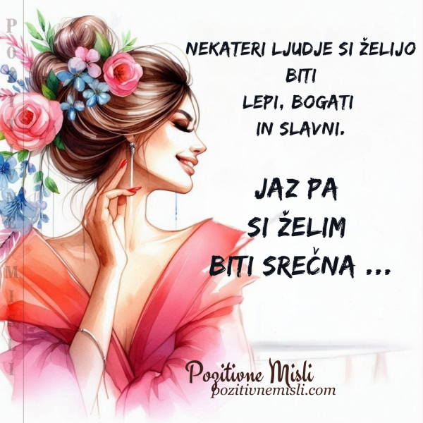 Jaz pa si želim biti srečna, ne slavna