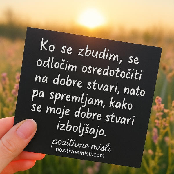 Ko se zbudim se osredotočim na dobre stvari