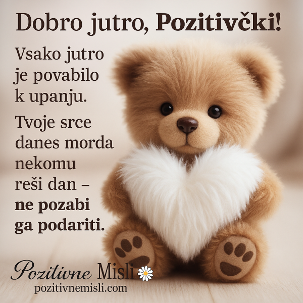 Dobro jutro Pozitivčki - danes morda tvoje srce nekomu reši dan