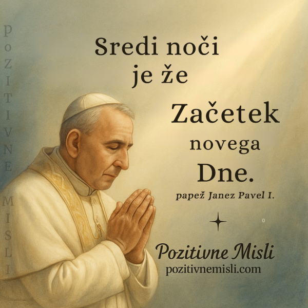 Sredi noči je že začetek novega dne - papež Janez Pavel I.