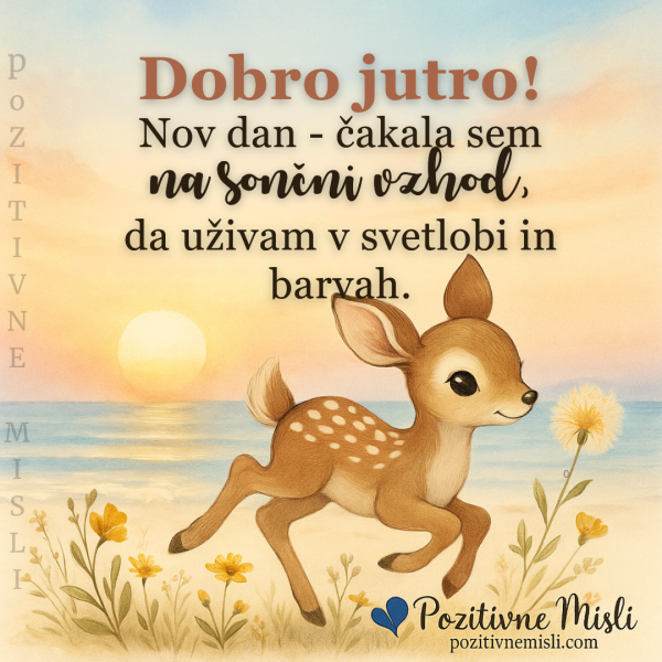 Dobro jutro - nov dan čakala sem na sončni vzhod