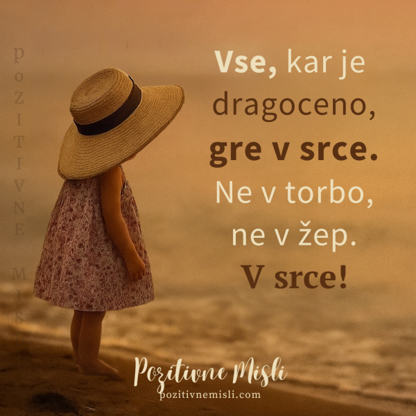 Vse, kar je  dragoceno, gre v srce