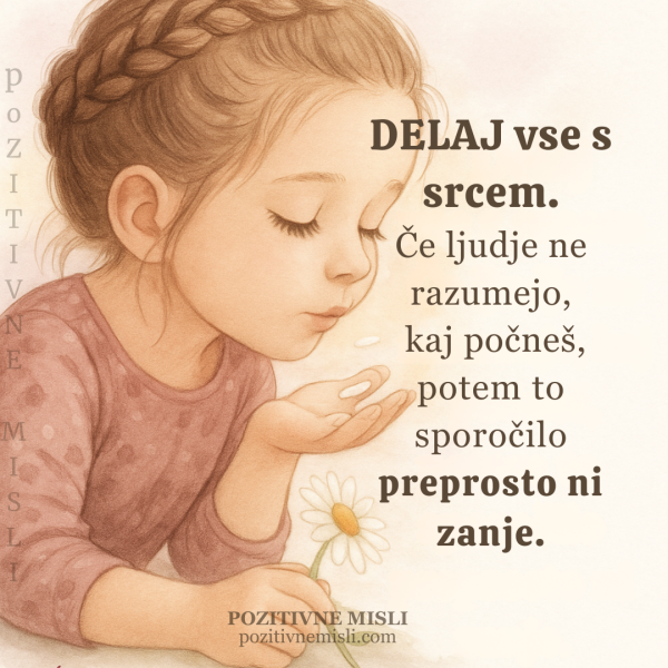 Delaj vse s srcem, tudi če te ne razumejo