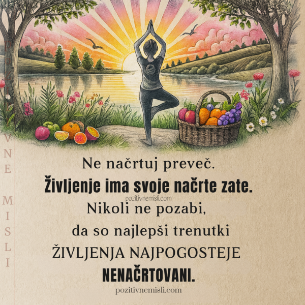 Ne načrtuj preveč. - Življenje ima svoje načrte