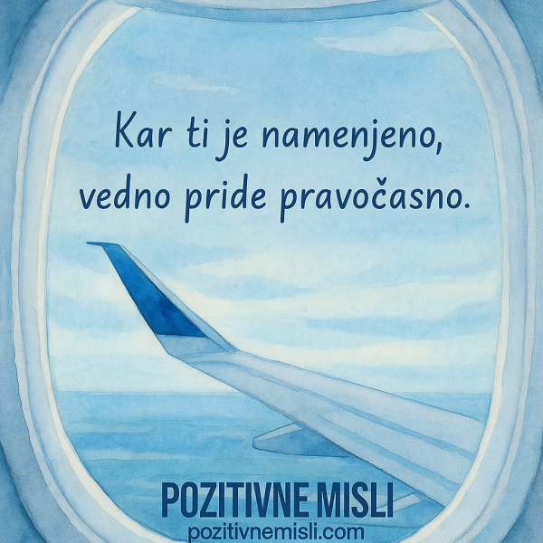 Kar ti je namenjeno, pride pravočasno