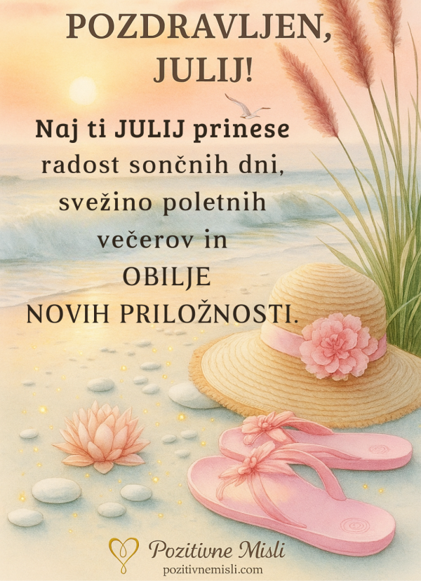 JULIJ pozdravljen - naj ti julij prinese nove priložnosti
