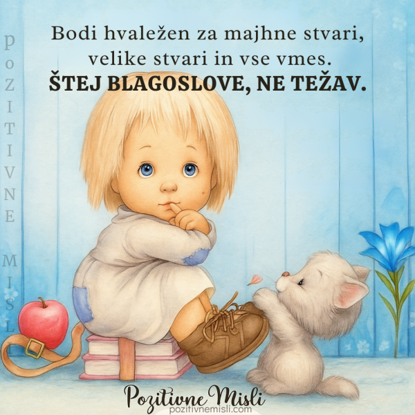 Bodi hvaležen za majhne stvari - Štej blagoslove