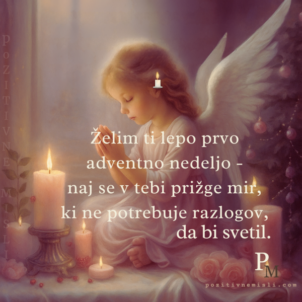Želim ti lepo prvo adventno nedeljo - naj se v tebi prižge mir