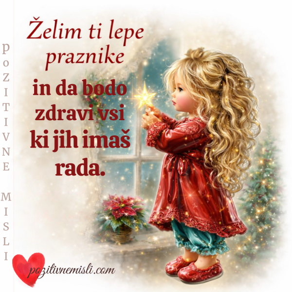 Želim ti lepe praznike in da bodo zdravi vsi ki jih imaš rada