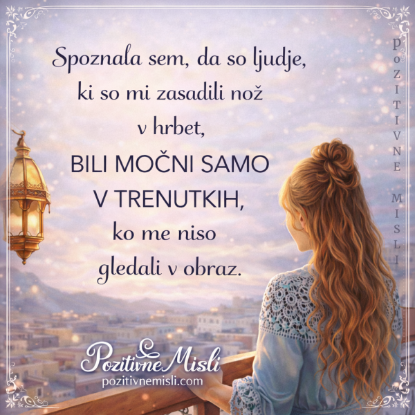 Spoznala sem, da so ljudje močni le, ko ne gledajo v obraz