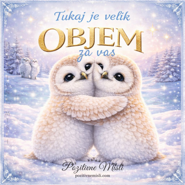 Tukaj je velik objem za vas
