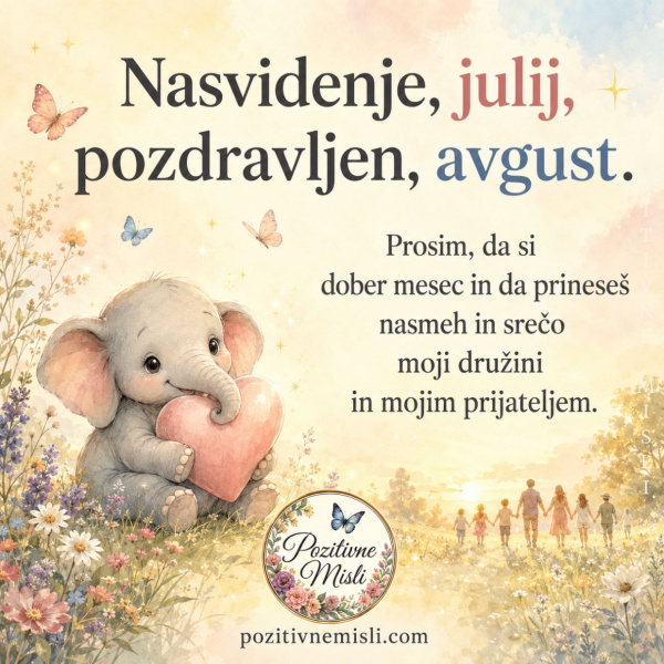 Nasvidenje, julij. Pozdravljen, avgust.