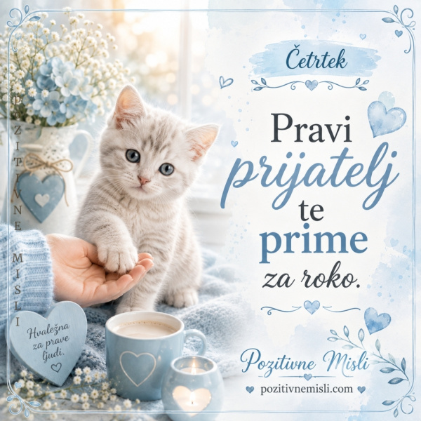 Četrek - pravi prijatelj te prime za roko