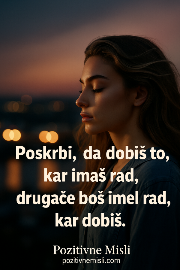 Poskrbi, da dobiš to, kar imaš rad