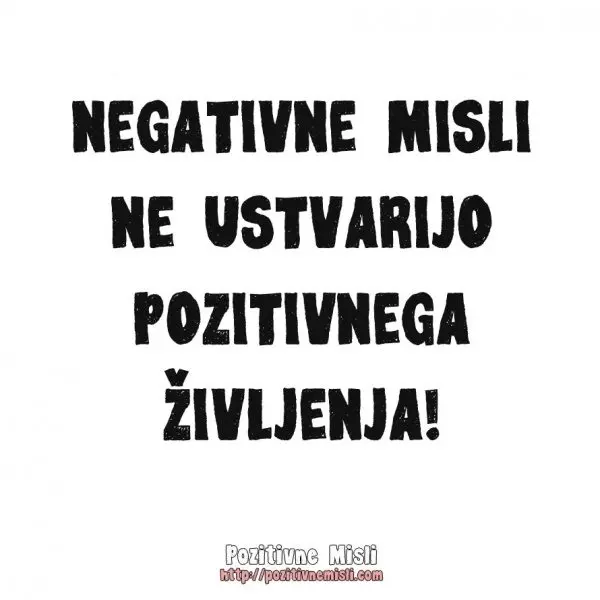 Negativne misli ne ustvarijo pozitivnega življenja  