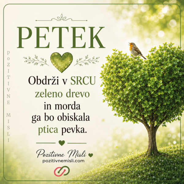 Obdrži v SRCU  zeleno drevo in morda  ga bo....