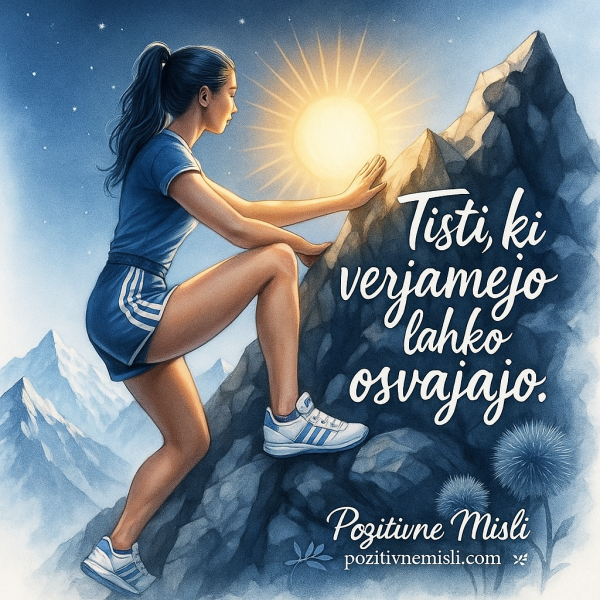 Tisti, ki verjamejo, lahko osvajajo – motivacijska misel za uspeh